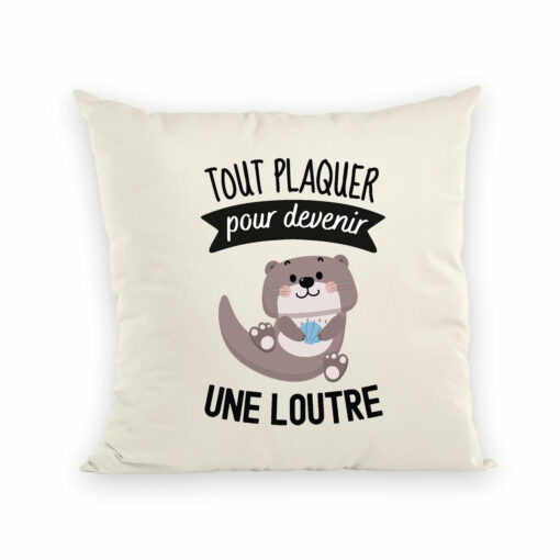 Coussin Tout plaquer pour devenir une loutre