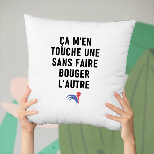 Coussin ca m’en touche une sans faire bouger l’autre