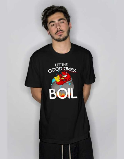 Crawfish Let The Good Times Boil T Shirt