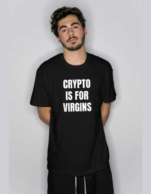 Crypto is For Virgins T Shirt