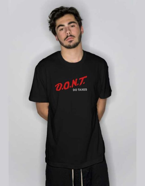 D.O.N.T Do Taxes T Shirt