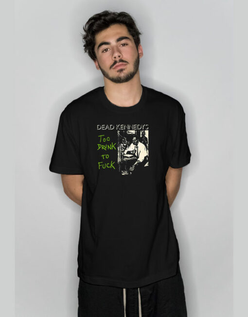 Dead Kennedys Too Drunk To Fuck T-Shirt