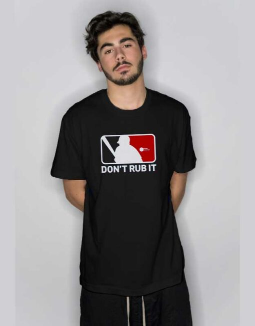 Don’t Rub It Baseball T Shirt