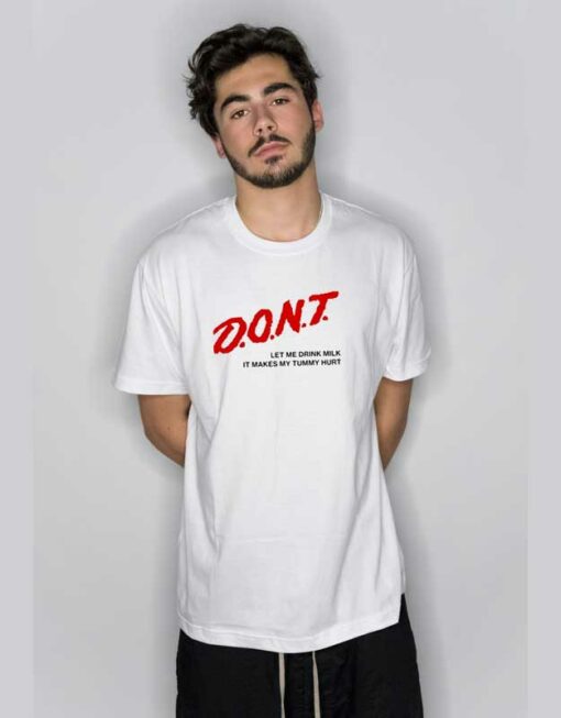 Don’t Let Me Drink Milk T Shirt