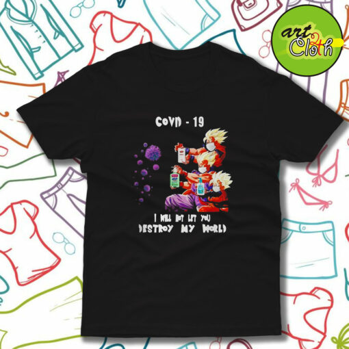 Dragon Ball Z I Will Not Let You Destroy My World Covid 19 T-Shirt