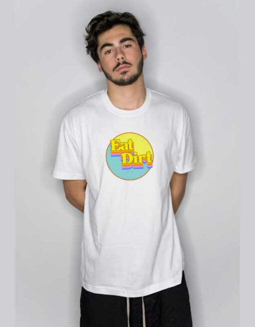 Eat Dirt Graphic T Shirt