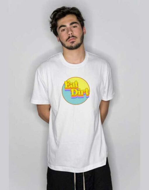 Eat Dirt Graphic T Shirt