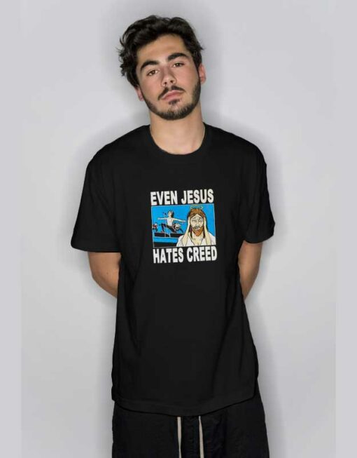 Even Jesus Hates Creed T Shirt