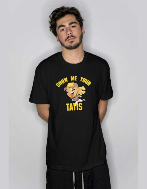 Funny Show Me Your Tatis T Shirt