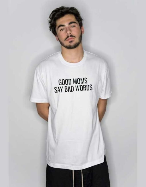 Good Moms Say Bad Word Quote T Shirt