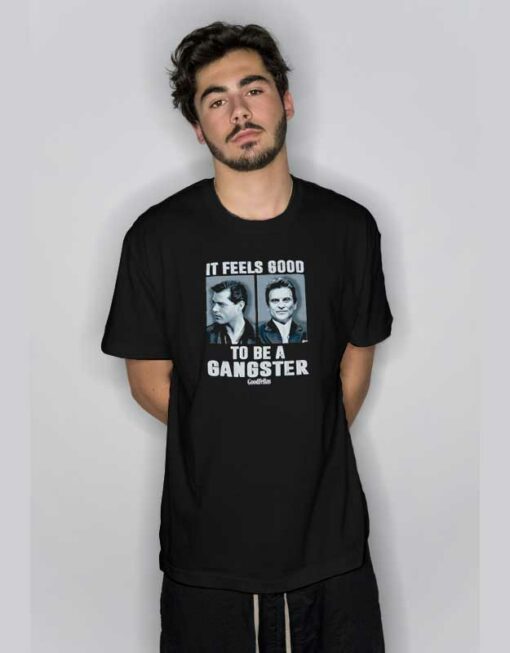 Goodfellas Feels Good to Be A Gangster T Shirt