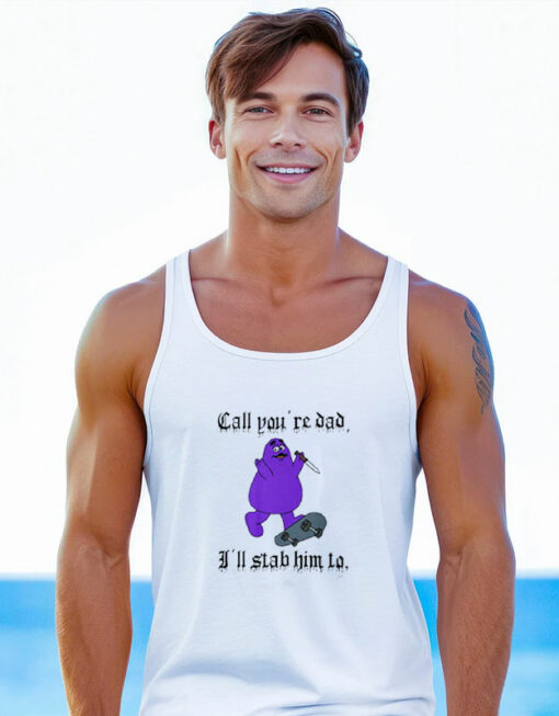 Graphic Call Your Dad I’ll Stab Him To Grimace Tank Top