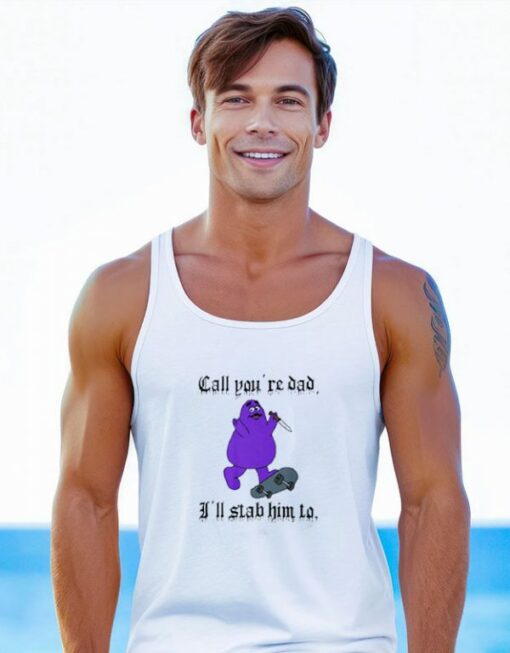 Graphic Call Your Dad I’ll Stab Him To Grimace Tank Top