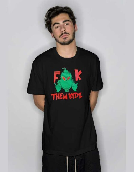 Grinch Fuck Them Kidz T Shirt