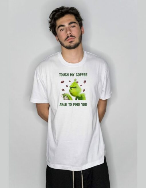 Grinch Touch My Coffee I Will Slap You So Hard T-Shirt