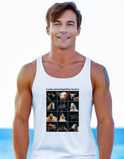 It Looks Just As Stupid When You Do It Animals Smoking Tank Top