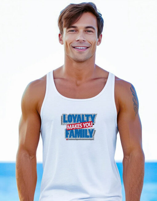 Loyalty Makes You Family Tank Top