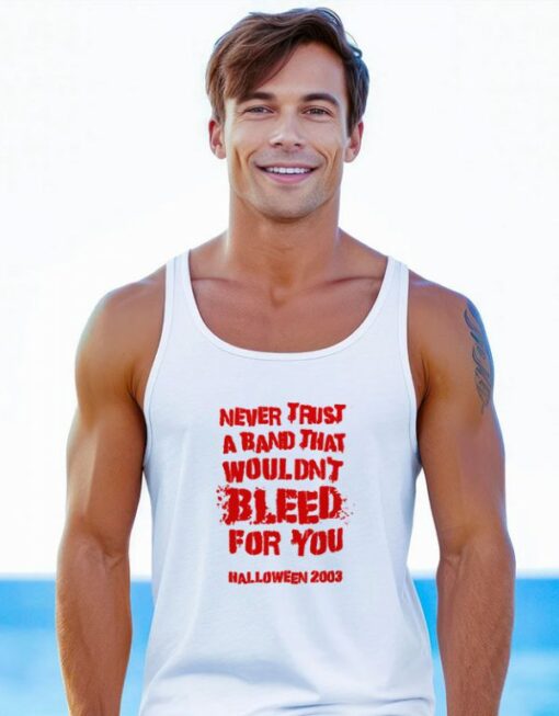 Never Trust A Band That Wouldn’t Bleed For You Tank Top