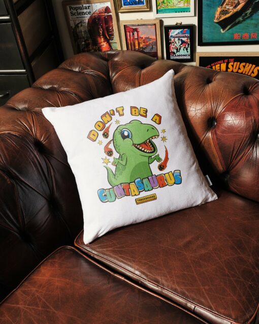 Don’t Be a Cuntasaurus Cushion