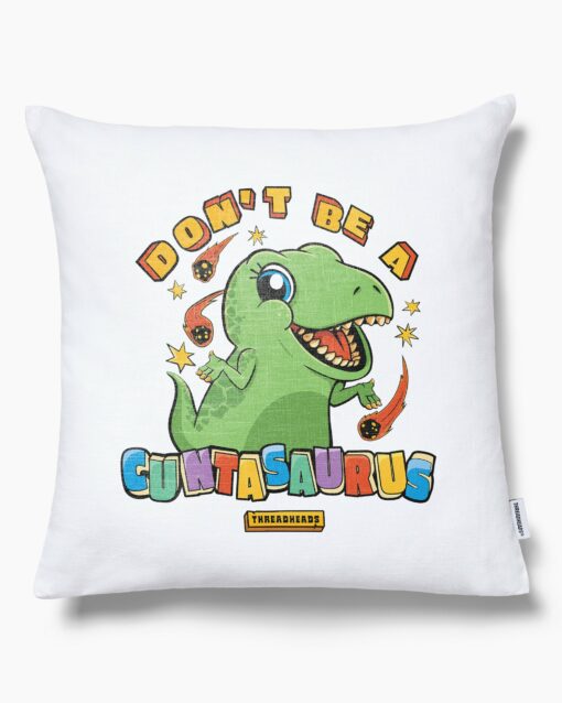 Don’t Be a Cuntasaurus Cushion