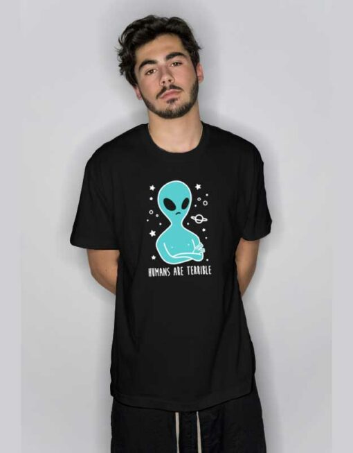 Humans are Terrible Alien T Shirt