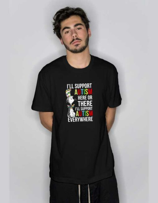 I’ll Support Autism Here Or There T Shirt