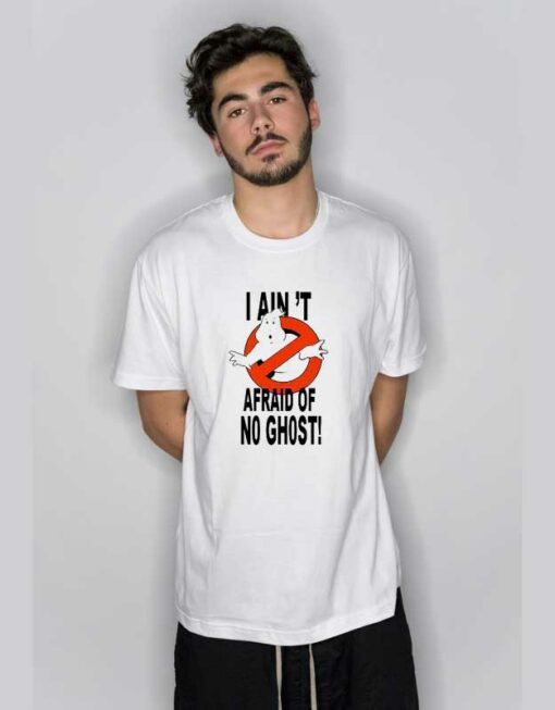 I Ain’t Afraid Of No Ghost T Shirt