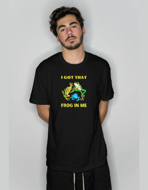 I Got That Frog In Me T-Shirt