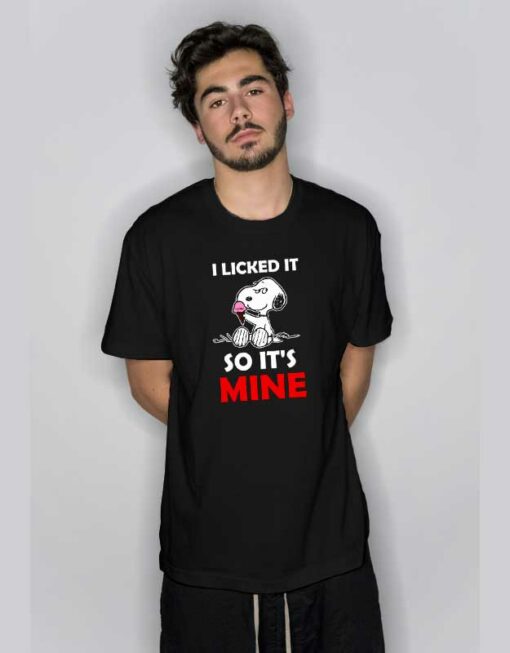 I Licked It So It’s Mine Snoopy T Shirt