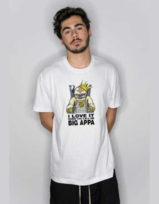 I Love It When You Call Me Big Appa T Shirt