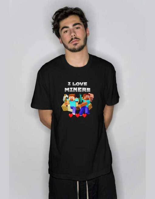 I Love Miners Minecraft  T Shirt