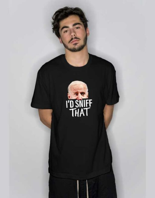 I’d Sniff That Joe Biden T Shirt