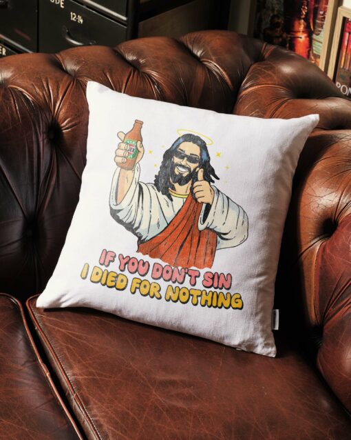 If You Don’t Sin I Died for Nothing Cushion