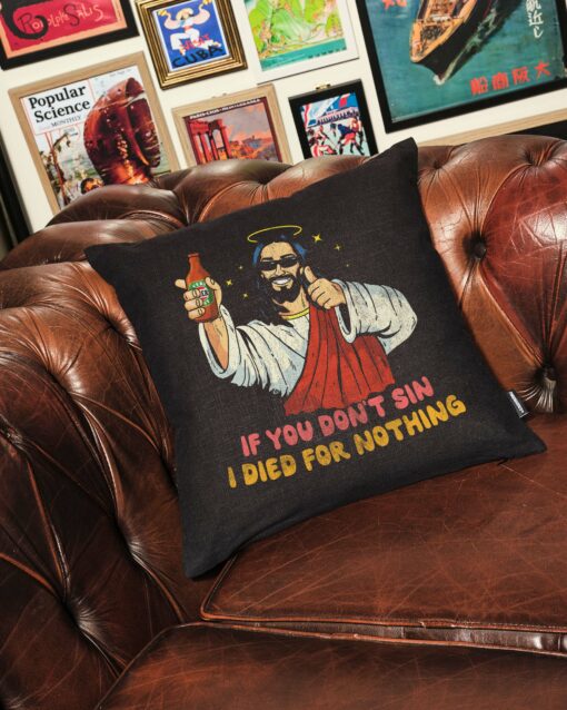 If You Don’t Sin I Died for Nothing Cushion