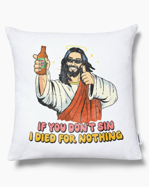 If You Don’t Sin I Died for Nothing Cushion