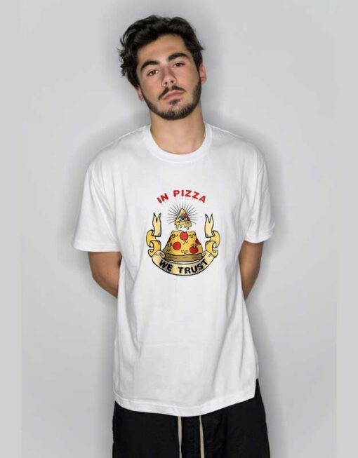 In Pizza We Trust T Shirt