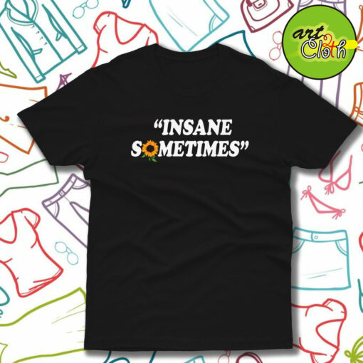 Insane Sometim T-Shirt