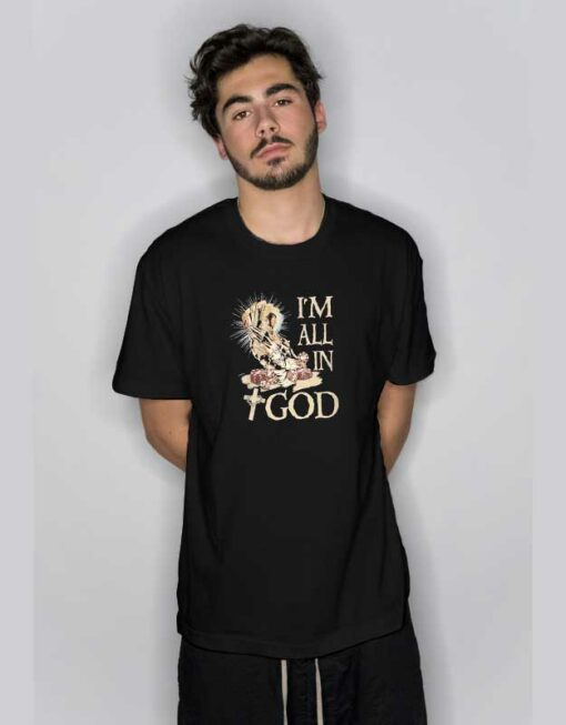 Jesus I’m All in God T Shirt