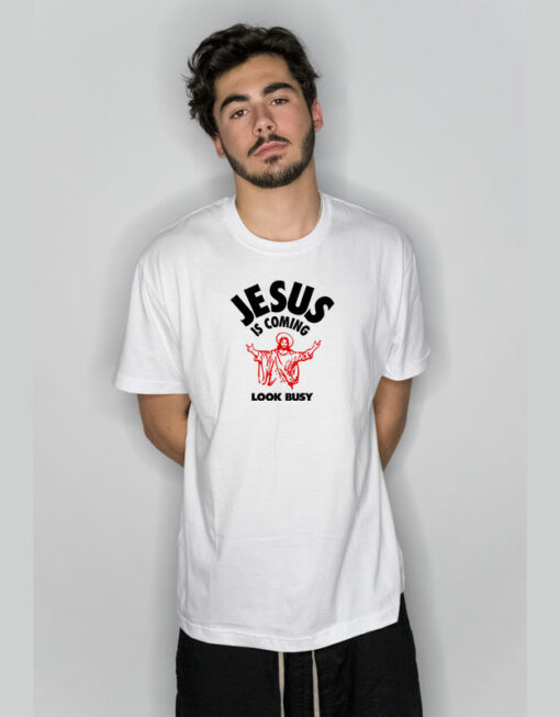 Jesus Is Coming Look Busy T-Shirt