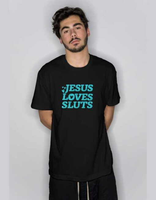 Jesus Loves Sluts  T Shirt