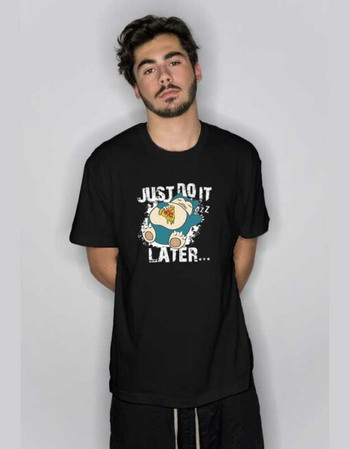 Just Do It Later Snorlax T Shirt