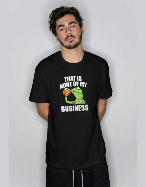 Kermit None Of My Business T Shirt