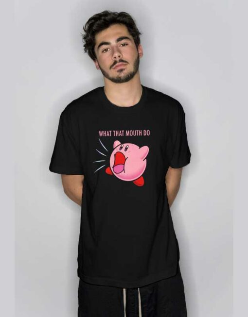 Kirby What That Mouth Do T Shirt