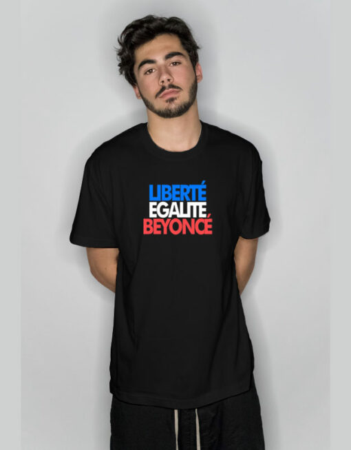 Liberte Egalite Beyonce T Shirt