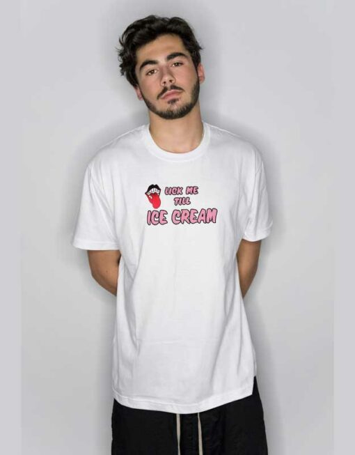 Lick Me Till Ice Cream T Shirt