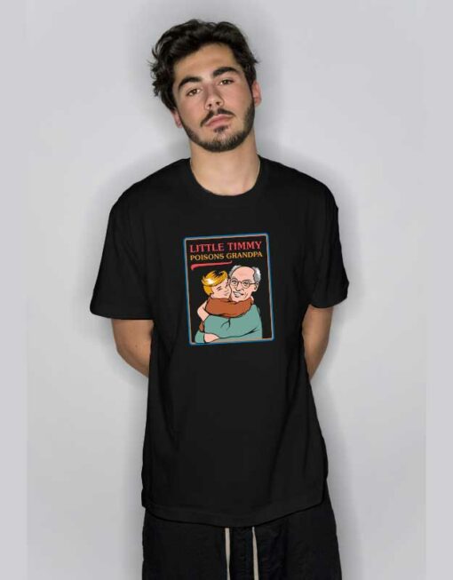 Little Timmy Poisons Grandpa T Shirt