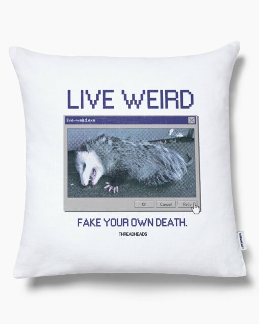 Live Weird, Fake Your Own Death Cushion