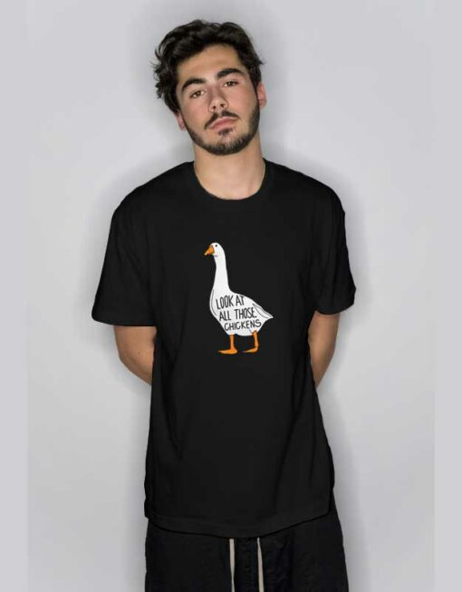 Look All Those Chickens T Shirt