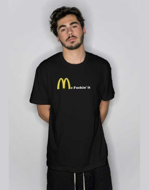 Mc Fuckin’ It McDonald T Shirt