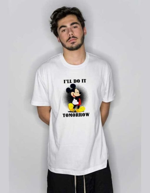 Mickey Mouse I’ll Do It Tomorrow T Shirt